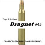 Cops & Robbers: Dragnet #45 [Audiobook]